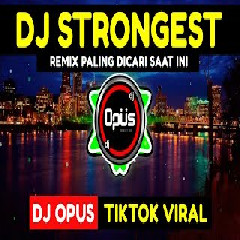 Dj Opus - Dj Strongest Remix Tik Tok Viral 2021.mp3