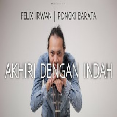 Download Lagu Felix Irwan - Akhiri Dengan Indah - Pongki Barata (Cover) Terbaru