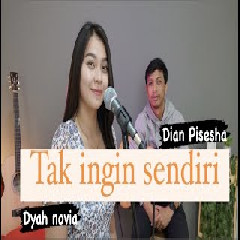 Dyah Novia - Tak Ingin Sendiri - Dian Pisesha (Cover).mp3