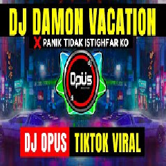 Download Lagu Dj Opus - Dj Damon Vacation X Panik Tidak Istighfar Ko Terbaru