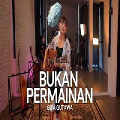 Download Lagu Tami Aulia - Bukan Permainan - Gita Gutawa (Cover) Terbaru