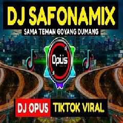 Download Lagu Dj Opus - Dj Safonamix X Sama Teman Goyang Dumang Terbaru