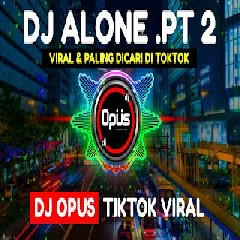 Download Lagu Dj Opus - Dj Alone Pt 2 Tiktok Viral 2021 Terbaru