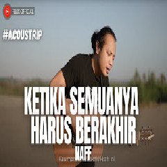 Download Lagu Felix Irwan - Ketika Semuanya Harus Berakhir - Naff (Cover) Terbaru