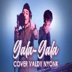 Download Lagu Valdy Nyonk - Gala Gala - Rhoma Irama (Cover) Terbaru