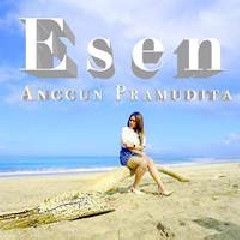 Download Lagu Anggun Pramudita - Esen Terbaru