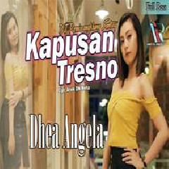 Download Lagu Dhea Angela - Kapusan Tresno (Dj Angklung Full Bass) Terbaru