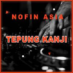Download Lagu Nofin Asia - Tepung Kanji (Remix) Terbaru