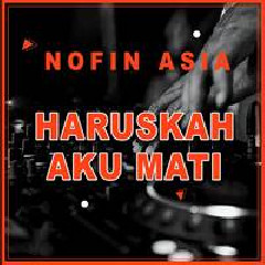 Download Lagu Nofin Asia - Haruskah Aku Mati (Remix) Terbaru