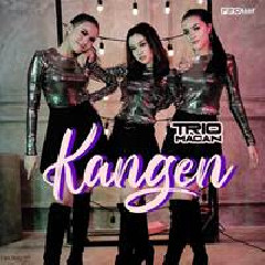 Download Lagu Trio Macan - Kangen Terbaru