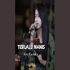 Download Lagu Ayu Cantika - Terlalu Manis Terbaru