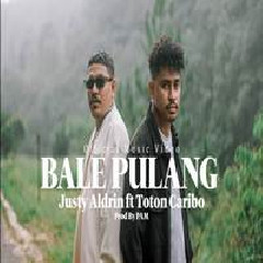 Download Lagu Justy Aldrin - Bale Pulang Feat Toton Caribo Terbaru