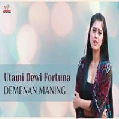Download Lagu Utami Dewi Fortuna - Demenan Maning Terbaru