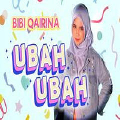 Download Lagu Bibi Qairina - Ubah Ubah Terbaru