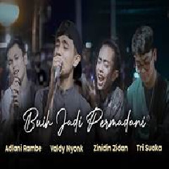 Download Lagu Valdy Nyonk - Buih Jadi Permadani  Ft Zinidin Zidan, Adlani Rambe, Tri Suaka Terbaru