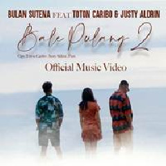Download Lagu Bulan Sutena - Bale Pulang 2 Feat Toton Caribo & Justy Aldrin Terbaru