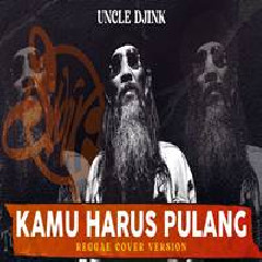 Download Lagu Uncle Djink - Kamu Harus Pulang Terbaru