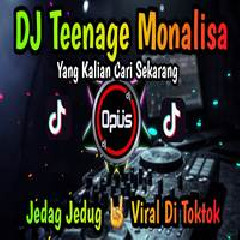 Dj Opus - Dj Teenage Monalisa Jedag Jedug Tiktok Viral 2022.mp3