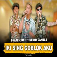 Download Lagu Denny Caknan - Iki Sing Goblok Aku Ft Bravesboy Terbaru