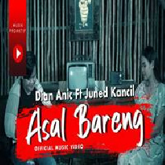 Download Lagu Dian Anic - Asal Bareng Ft Juned Kancil Terbaru