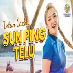 Download Lagu Intan Chacha - Dj Remix Sun Ping Telu Terbaru