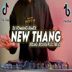 Dj Komang Rimex - Dj New Thang Jedag Jedug Full Beat Viral Tiktok Terbaru 2022.mp3