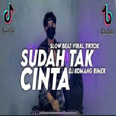 Dj Komang Rimex - Dj Sudah Tak Cinta Slow Beat Viral Tiktok 2022.mp3
