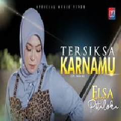 Download Lagu Elsa Pitaloka - Tersiksa Karnamu Terbaru