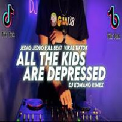 Dj Komang - Dj All The Kids Are Depressed Jedag Jedug Full Beat Viral Tiktok.mp3