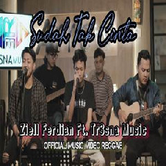 Download Lagu Ziell Ferdian - Sudah Tak Cinta Ft Tr3sna Music Reggae Version Terbaru