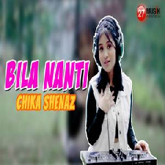 Download Lagu Chika Shenaz - Bila Nanti Terbaru