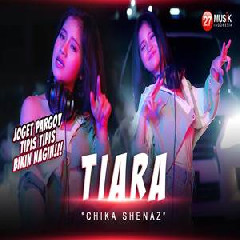Download Lagu Chika Shenaz - Tiara (Jika Kau Bertemu Aku Begini) Terbaru
