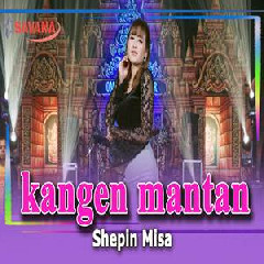 Download Lagu Shepin Misa - Kangen Mantan (Sumpah Iki Aku Kangen) Ft Om SAVANA Blitar Terbaru