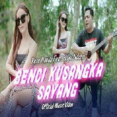 Download Lagu Rere Nabila - Benci Kusangka Sayang Ft Bajol Ndanu Terbaru