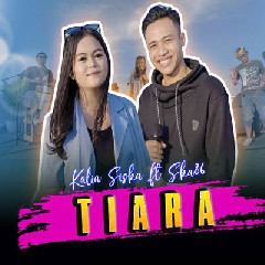 Download Lagu Kalia Siska - Tiara (Jika Kau Bertemu Aku Begini) Ft SKA86 X Ari Jemari Terbaru