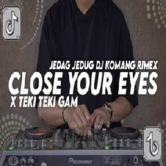 Download Lagu Dj Komang - Dj Close Your Eyes X Teki Teki Gam Jedag Jedug Full Beat Viral Tiktok Terbaru 2022 Terbaru