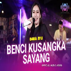 Download Lagu Dara Ayu - Benci Kusangka Sayang Terbaru