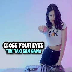 Download Lagu Dj Imut - Dj Close Your Eyes X Taki Taki Gam Gama Viral Terbaru
