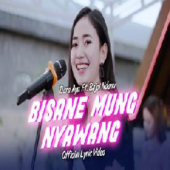 Download Lagu Dara Ayu - Bisane Mung Nyawang Ft Bajol Ndanu Terbaru