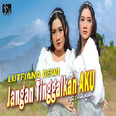 Download Lagu Lutfiana Dewi - Dj Jangan Tinggalkan Aku Terbaru