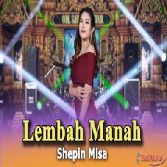 Download Lagu Shepin Misa - Lembah Manah Ft Om SAVANA Blitar Terbaru