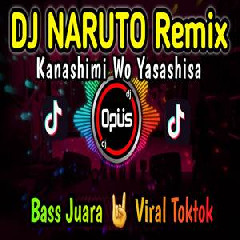 Download Lagu Dj Opus - Dj Naruto Kanashimi Wo Yasashiba Full Bass Tiktok Viral 2022 Terbaru