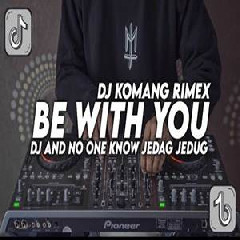 Download Lagu Dj Komang - Dj Be With You And One Know Jedag Jedug Full Beat 2022 Terbaru