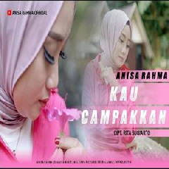 Download Lagu Anisa Rahma - Kau Campakkan Terbaru