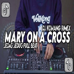 Dj Komang - Dj Mary On A Cross Jedag Jedug Full Beat Viral Tiktok Terbaru 2022.mp3