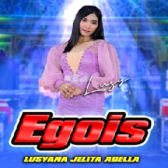 Download Lagu Lusyana Jelita - Egois Ft Om Adella Terbaru