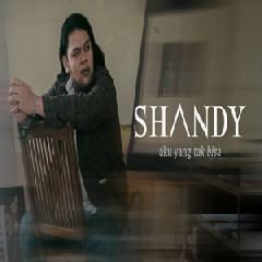 Download Lagu Shandy - Aku Yang Tak Bisa Terbaru