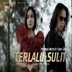 Download Lagu Thomas Arya - Terlalu Sulit Ft Fany Zee Terbaru