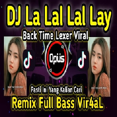 Dj Opus - Dj La Lal Lal Lay Back Time Lexer Remix Terbaru Full Bass.mp3