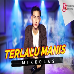 Mikkolas - Terlalu Manis.mp3